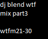 dj blend wtf mix part3