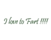 Ilove to fart