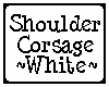 Shoulder Corsage White