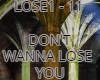 DONT WANNA LOSE YOU