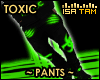 ! Toxic Pants Green