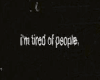 Tired Of People