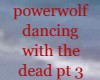 POWERWOLF DANCIN PT3