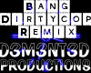 Bang bang Dirtycop Rmix1