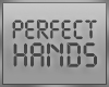 ! Perfect Hands