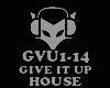 HOUSE - GIVE IT UP