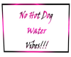 No Hot Dog Water Vibes