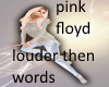 pink floyd (louder then)