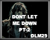 !DONT LET ME DOWN PT2