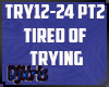 TIRED OF TRYING PT2