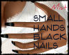 ! SMALL HAND BLACK NAILS