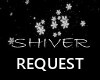 Shiver REQUEST Yours!