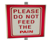 Please Do Not Feed Pain