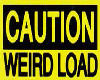 Caution Wierd Load