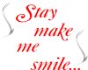 Stay make me smile