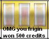 OMG you won 500 credits