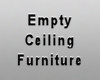 Empty Ceiling Furniture