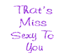 Thats Miss Sexy To You