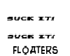 JK! Suck it! Floaters