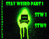 Stay Weird Part 1