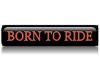 Born To Ride Bar Sticker