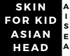 Kid Skin Asian head