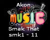 Akon Smak that