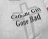 CATHOLIC GIRL GONE BAD