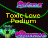 Toxic Love Podium