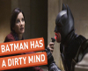 Batmans dirty thoughts
