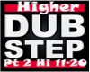 HIGHER - DUBSTEP pt 2