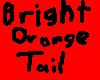 bright orange tail