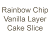 Rainbow Chip Cake Slice