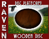 WOODEN DISC PLATFORM!