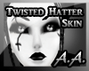 *AA* Twisted Hatter Skin