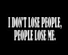 I don't lose people