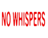 NO WHISPERS SIGN