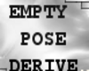 empty pose derive