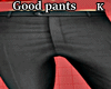 /K/ Good Pants