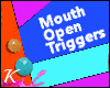 ㋖ Mouth Open Triggers