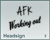 Headsign AFK Working out