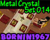 [B]Metal Crystal Set 014