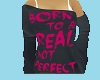 born to be real not perf