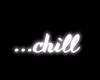 Chill Sign