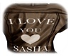 I LOVE YOU SASHA