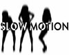 Slow Motion S/D💋