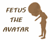 Fetus The Avatar