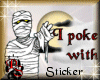 I Poke Mummies.. Sticker