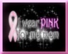 TD* I wear pink for mom