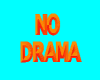 (S) NO DRAMA SIGN